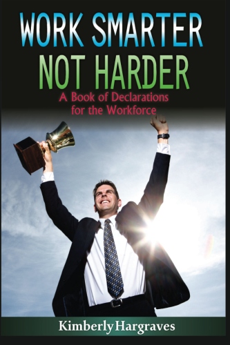 Work Harder. Not Smarter. A Book of Declarations for the WorkForce